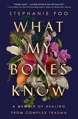 What My Bones Know: A Memoir of Healing from Complex Trauma Author Stephanie Foo Book Novel Bestselling EBook Kindle Best Selling PDF e-book