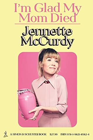 I'm Glad My Mom Died Author Jennette McCurdy Novel Ebook Kindle Best Selling PDF Book Bestselling e-book